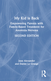 My Kid is Back: Empowering Parents with Family-Based Treatment for Anorexia Nervosa My Kid is Back: Empowering Parents with Family-Based Treatment for Anorexia Nervosa