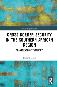 Cross Border Security in the Southern African Region: Transcending Statolatry