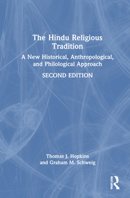 The Hindu Religious Tradition: A New Historical, Anthropological, and Philological Approach The Hindu Religious Tradition: A New Historical, Anthropological, and Philological Approach
