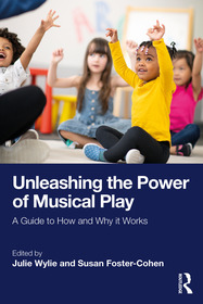 Unleashing the Power of Musical Play: A Guide to How and Why It Works Unleashing the Power of Musical Play: A Guide to How and Why It Works
