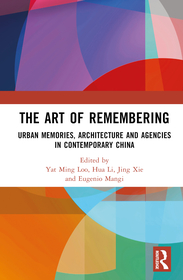 The Art of Remembering: Urban Memories, Architecture and Agencies in Contemporary China