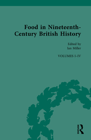 Food in Nineteenth-Century British History: Volumes I-IV