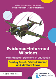 Evidence-Informed Wisdom: Making Better Decisions in Education
