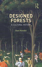 Designed Forests: A Cultural History Designed Forests: A Cultural History
