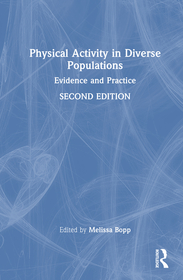 Physical Activity in Diverse Populations: Evidence and Practice Physical Activity in Diverse Populations: Evidence and Practice