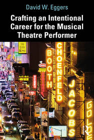 Crafting an Intentional Career for the Musical Theatre Performer Crafting an Intentional Career for the Musical Theatre Performer