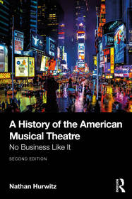 A History of the American Musical Theatre: No Business Like It A History of the American Musical Theatre: No Business Like It