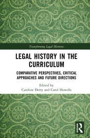 Legal History in the Curriculum: Comparative Perspectives, Critical Approaches and Future Directions Legal History in the Curriculum: Comparative Perspectives, Critical Approaches and Future Directions