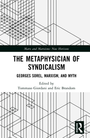 The Metaphysician of Syndicalism: Georges Sorel Beyond Myth and Violence