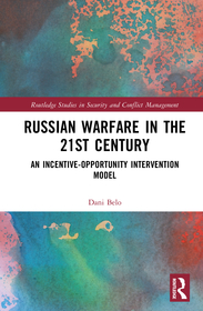 Russian Warfare in the 21st Century: An Incentive-Opportunity Intervention Model