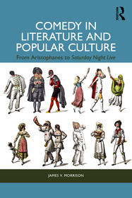 Comedy in Literature and Popular Culture: From Aristophanes to Saturday Night Live Comedy in Literature and Popular Culture: From Aristophanes to Saturday Night Live
