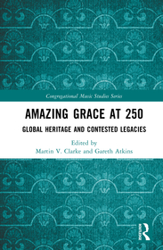 Amazing Grace at 250: Global Heritage and Contested Legacies Amazing Grace at 250: Global Heritage and Contested Legacies