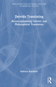 Derrida Translating: Reconceptualising Literary and Philosophical Translation