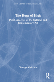The Hour of Birth: Psychoanalysis of the Sublime and Contemporary Art