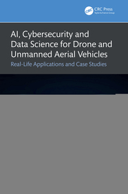 AI, Cybersecurity and Data Science for Drone and Unmanned Aerial Vehicles: Real-Life Applications and Case Studies