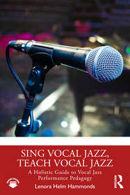 Sing Vocal Jazz, Teach Vocal Jazz: A Holistic Guide to Vocal Jazz Performance Pedagogy Sing Vocal Jazz, Teach Vocal Jazz: A Holistic Guide to Vocal Jazz Performance Pedagogy