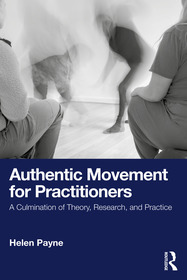Authentic Movement for Practitioners: A Culmination of Theory, Research, and Practice