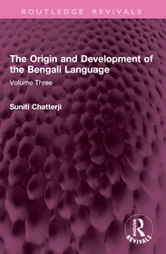 The Origin and Development of the Bengali Language: Volume Three