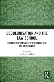 Decolonisation and the Law School: Dreaming Beyond Aesthetic Changes to the Curriculum
