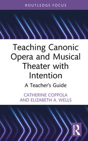Teaching Canonic Opera and Musical Theater with Intention: A Teacher's Guide Teaching Canonic Opera and Musical Theater with Intention: A Teacher's Guide