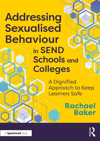 Addressing Sexualised Behaviour in SEND Schools and Colleges: A Dignified Approach to Keep Learners Safe