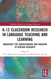 K-12 Classroom Research in Language Teaching and Learning: Narratives for Understanding and Engaging in Teacher Research K-12 Classroom Research in Language Teaching and Learning: Narratives for Understanding and Engaging in Teacher Research