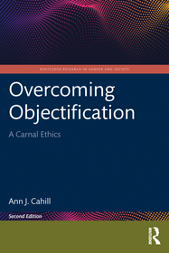Overcoming Objectification: A Carnal Ethics Overcoming Objectification: A Carnal Ethics