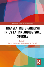 Translating Spanglish in US Latinx Audiovisual Stories Translating Spanglish in US Latinx Audiovisual Stories