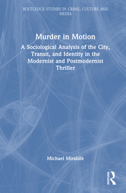 Murder in Motion: A Sociological Analysis of the City, Transit, and Identity in the Modernist and Postmodernist Thriller