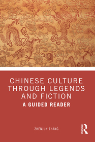 Chinese Culture Through Legends and Fiction: A Guided Reader Chinese Culture Through Legends and Fiction: A Guided Reader