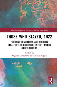 Those Who Stayed, 1922: Political Transitions and Minority Strategies of Endurance in the Eastern Mediterranean Those Who Stayed, 1922: Political Transitions and Minority Strategies of Endurance in the Eastern Mediterranean
