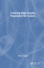 Creating High-Quality Vegetation for Games Creating High-Quality Vegetation for Games