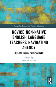 Novice Non-native English Language Teachers Navigating Agency: International Perspectives