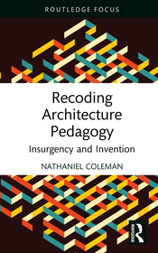 Recoding Architecture Pedagogy: Insurgency and Invention