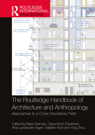 The Routledge Handbook of Architecture and Anthropology: Contemporary Approaches to a Cross-Disciplinary Field