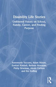 Disability Life Stories: Unfiltered Voices on School, Family, Career, and Finding Purpose