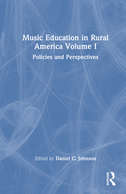 Music Education in Rural America Volume I: Policies and Perspectives