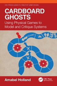 Cardboard Ghosts: Using Physical Games to Model and Critique Systems Cardboard Ghosts: Using Physical Games to Model and Critique Systems