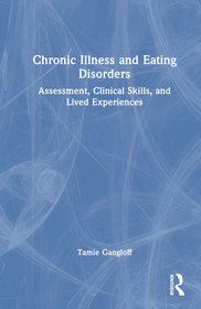 Chronic Illness and Eating Disorders: Assessment, Clinical Skills, and Lived Experiences