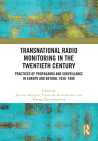 Transnational Radio Monitoring in the Twentieth Century: Practices of Propaganda and Surveillance in Europe and Beyond, 1930-1990