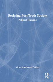 Resisting Post-Truth Society: Political Humans Resisting Post-Truth Society: Political Humans