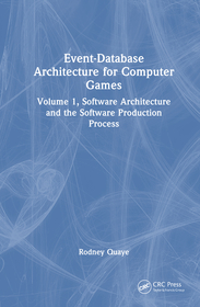 Event-Database Architecture for Computer Games: Volume 1, Software Architecture and the Software Production Process Event-Database Architecture for Computer Games: Volume 1, Software Architecture and the Software Production Process