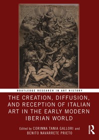 The Creation, Diffusion, and Reception of Italian Art in the Early Modern Iberian World