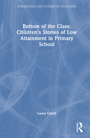 Bottom of the Class: Children’s Stories of Low Attainment in Primary School