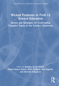 Wicked Problems in PreK-12 Science Education: Stories and Strategies for Confronting Complex Topics in the Science Classroom