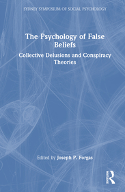 The Psychology of False Beliefs: Collective Delusions and Conspiracy Theories The Psychology of False Beliefs: Collective Delusions and Conspiracy Theories