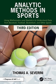 Analytic Methods in Sports: Using Mathematics and Statistics to Understand Data from Baseball, Football, Basketball, and Other Sports