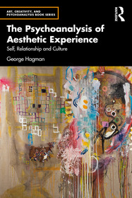The Psychoanalysis of Aesthetic Experience: Self, Relationship and Culture The Psychoanalysis of Aesthetic Experience: Self, Relationship and Culture