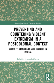 Preventing and Countering Violent Extremism in a Postcolonial Context: Security, Democracy, and Religion in Tunisia Preventing and Countering Violent Extremism in a Postcolonial Context: Security, Democracy, and Religion in Tunisia