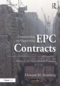 Understanding and Negotiating EPC Contracts, Volume 1: The Project Sponsor's Perspective